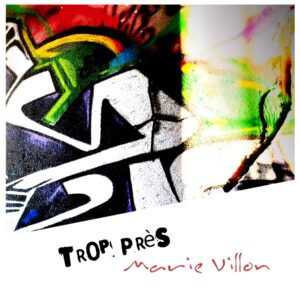 Trop Près – Chanson originale de Marie Villon